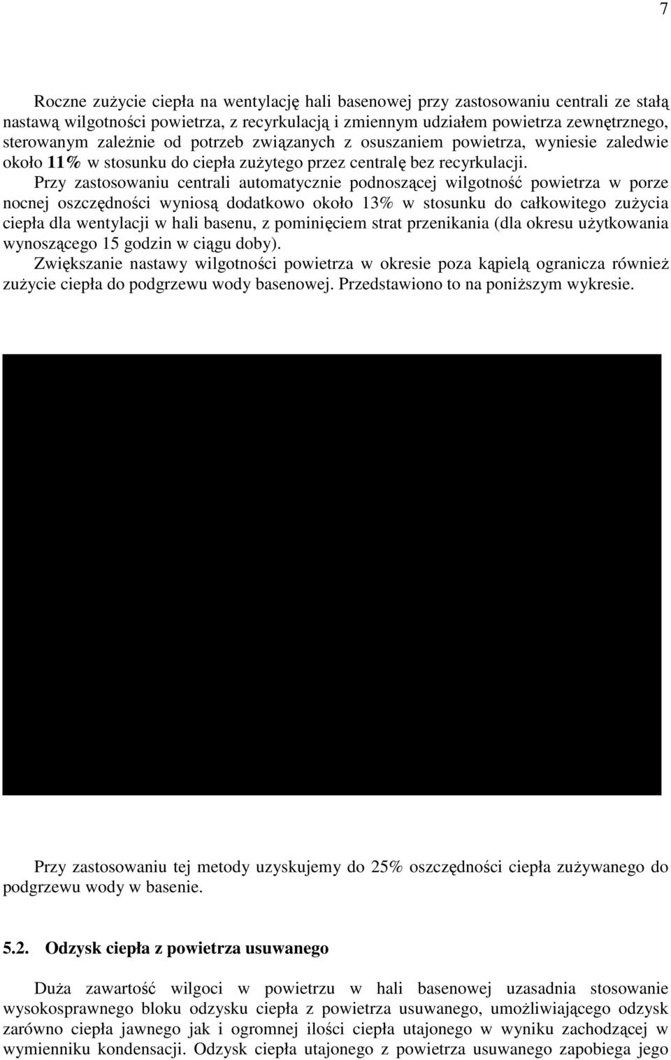 Przy zastosowaniu centrali automatycznie podnoszącej wilgotność powietrza w porze nocnej oszczędności wyniosą dodatkowo około 13% w stosunku do całkowitego zuŝycia ciepła dla wentylacji w hali