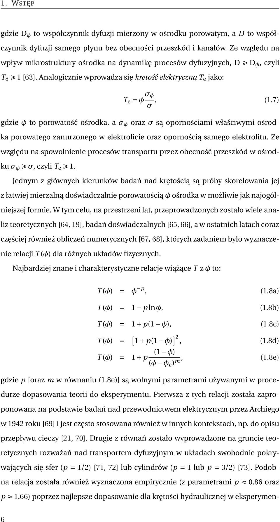 7) gdzie φ to porowatość ośrodka, a σ φ oraz σ są opornościami właściwymi ośrodka porowatego zanurzonego w elektrolicie oraz opornością samego elektrolitu.