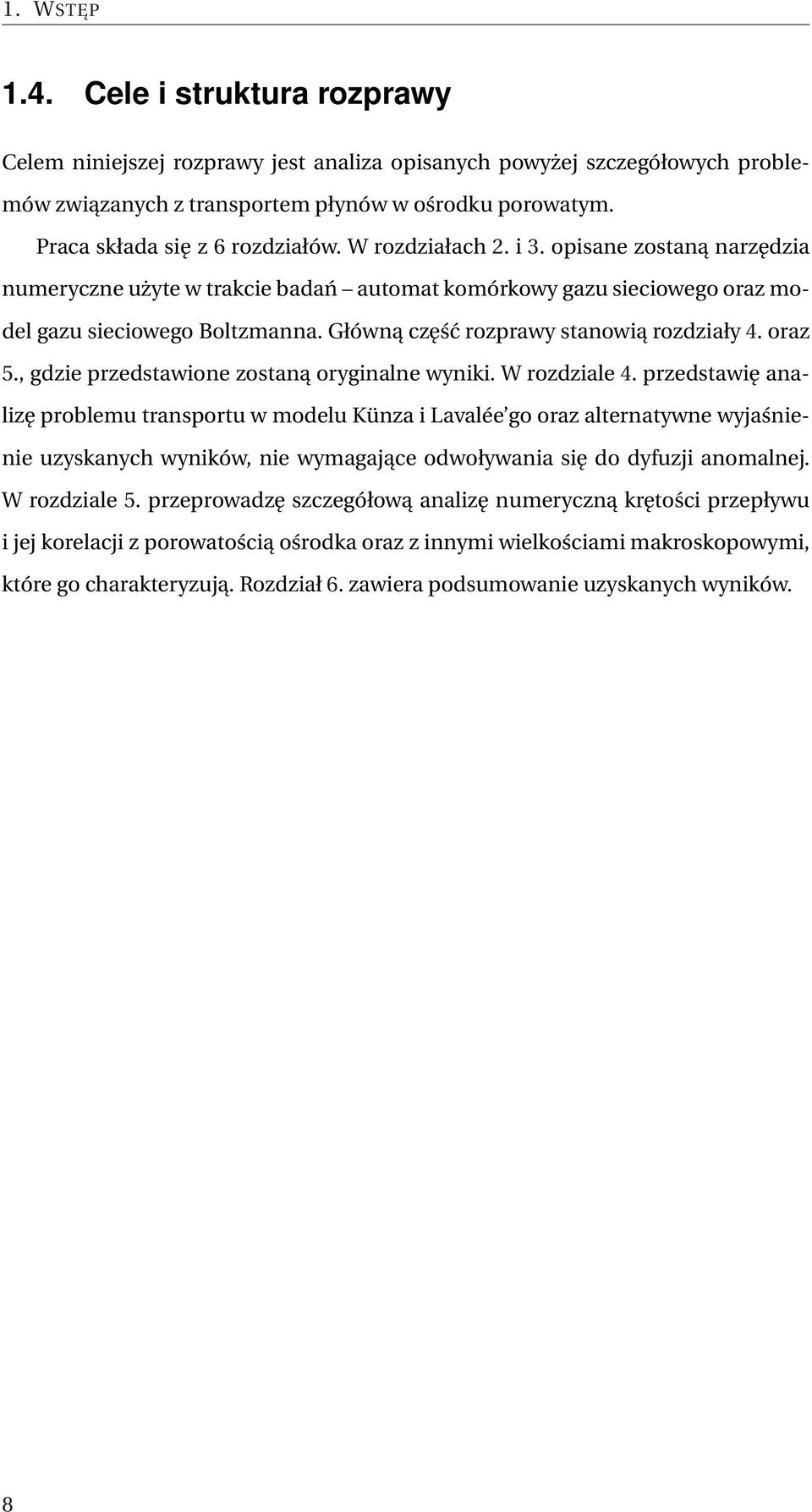 Główną część rozprawy stanowią rozdziały 4. oraz 5., gdzie przedstawione zostaną oryginalne wyniki. W rozdziale 4.