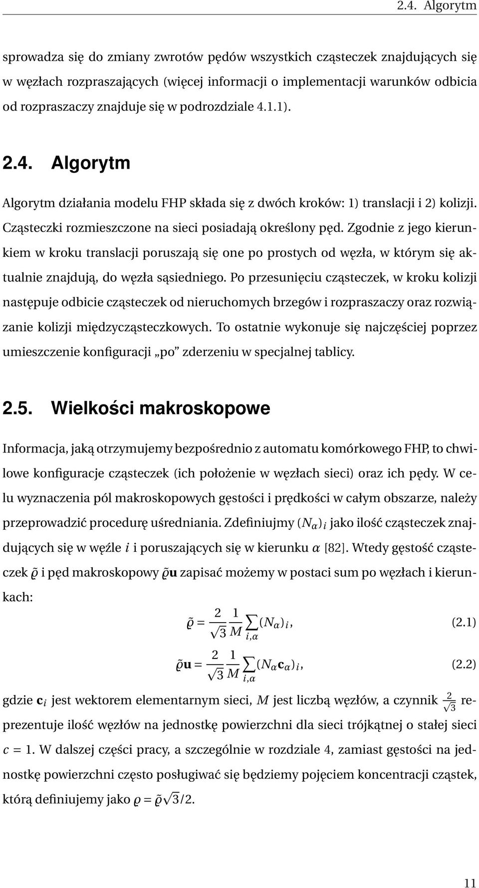 Zgodnie z jego kierunkiem w kroku translacji poruszają się one po prostych od węzła, w którym się aktualnie znajdują, do węzła sąsiedniego.