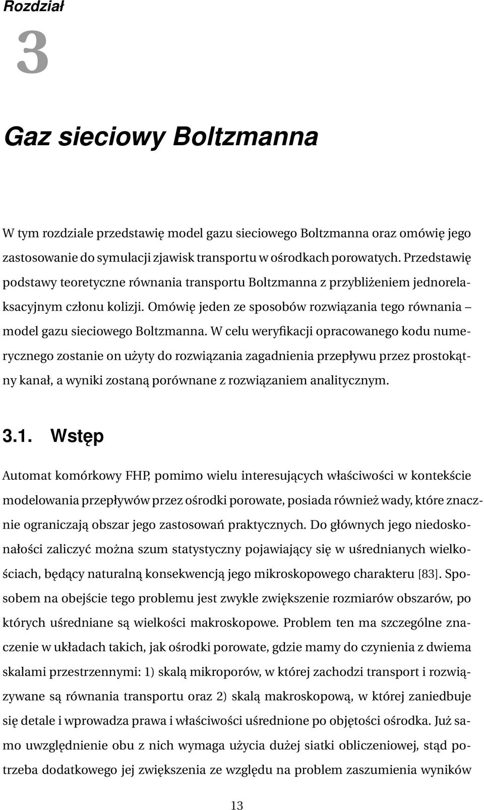 W celu weryfikacji opracowanego kodu numerycznego zostanie on użyty do rozwiązania zagadnienia przepływu przez prostokątny kanał, a wyniki zostaną porównane z rozwiązaniem analitycznym. 3.1.