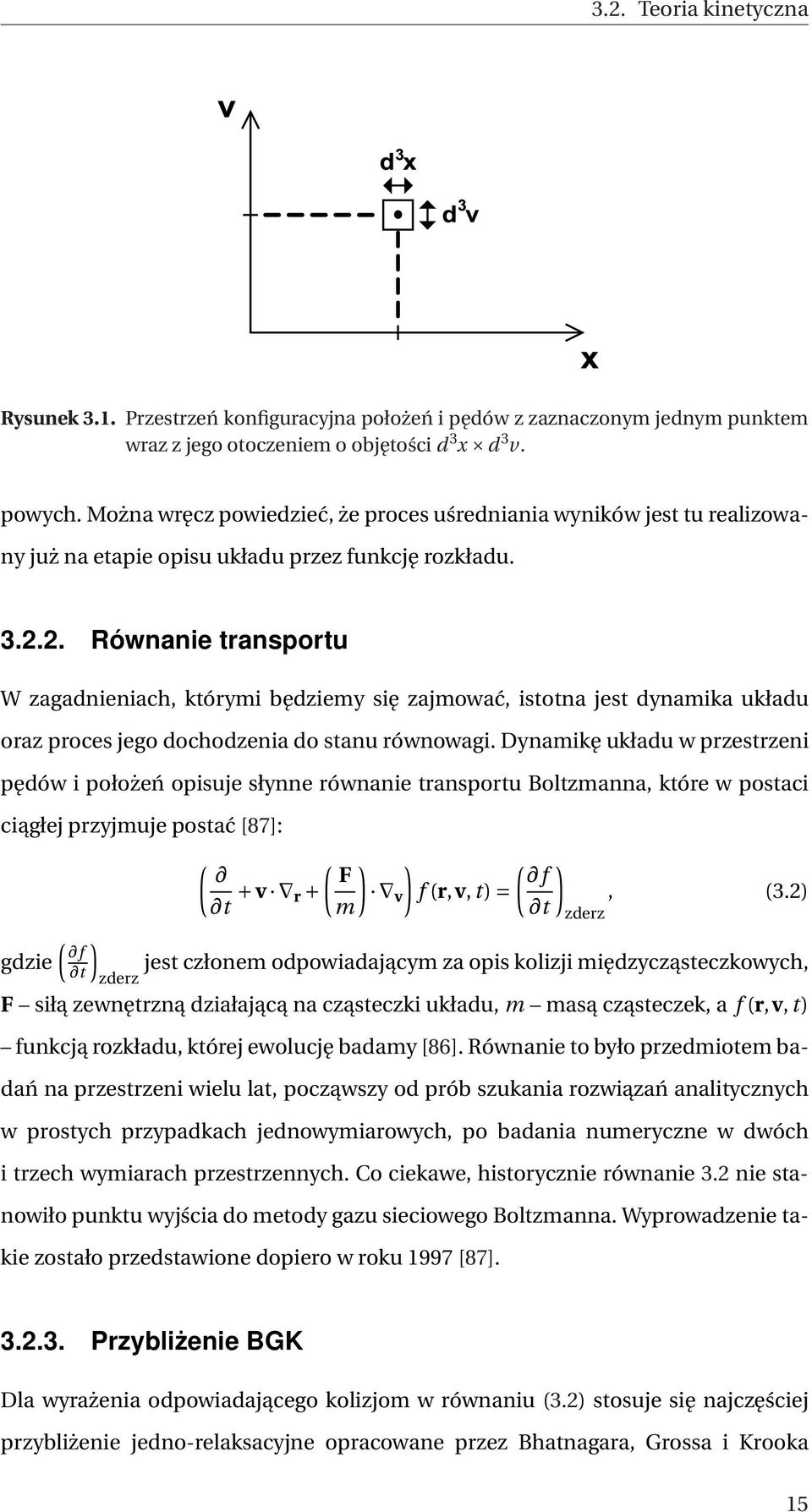 2. Równanie transportu W zagadnieniach, którymi będziemy się zajmować, istotna jest dynamika układu oraz proces jego dochodzenia do stanu równowagi.