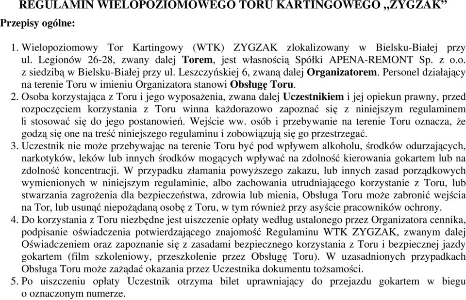 Personel działający na terenie Toru w imieniu Organizatora stanowi Obsługę Toru. 2.