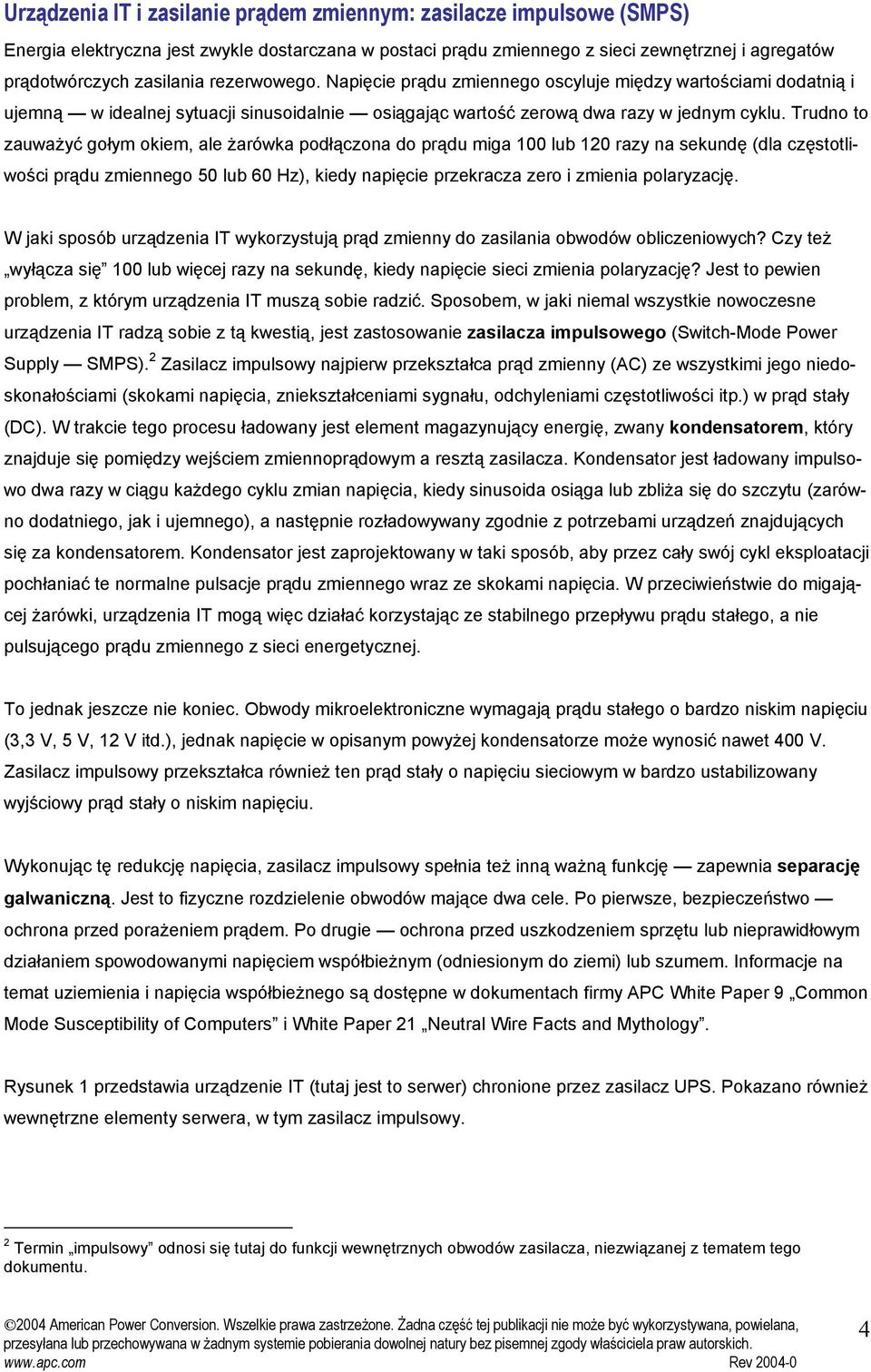 Trudno to zauważyć gołym okiem, ale żarówka podłączona do prądu miga 100 lub 120 razy na sekundę (dla częstotliwości prądu zmiennego 50 lub 60 Hz), kiedy napięcie przekracza zero i zmienia