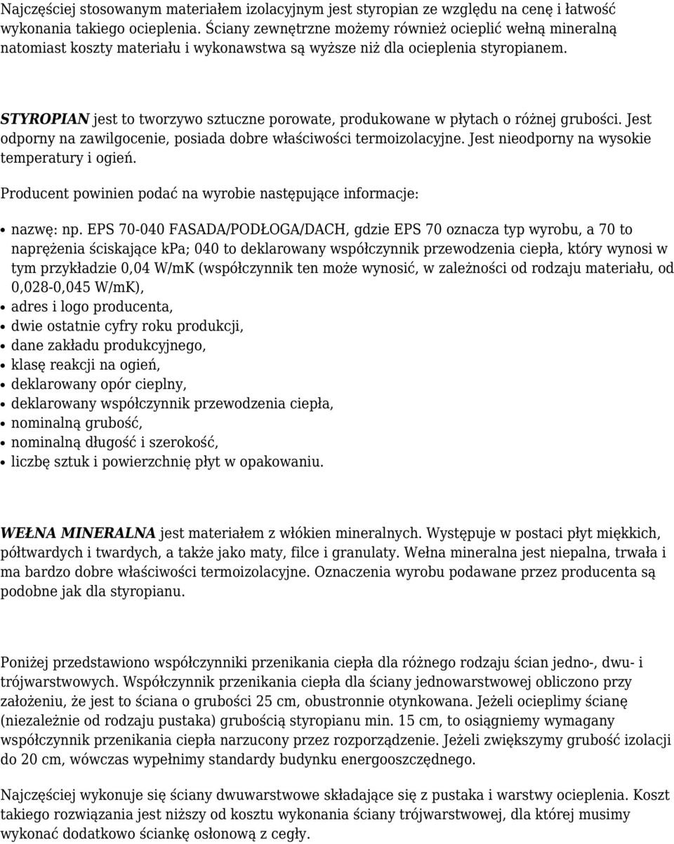 STYROPIAN jest to tworzywo sztuczne porowate, produkowane w płytach o różnej grubości. Jest odporny na zawilgocenie, posiada dobre właściwości termoizolacyjne.