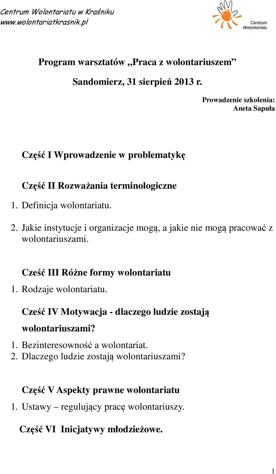 Jakie instytucje i organizacje mogą, a jakie nie mogą pracować z wolontariuszami. Cześć III Różne formy wolontariatu 1. Rodzaje wolontariatu.