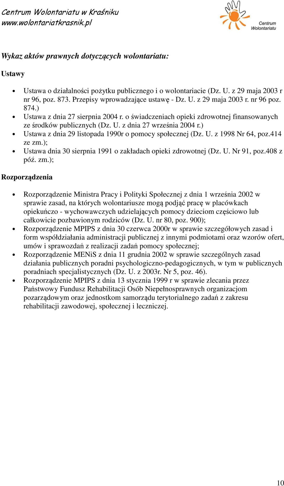 ) Ustawa z dnia 29 listopada 1990r o pomocy społecznej (Dz. U. z 1998 Nr 64, poz.414 ze zm.