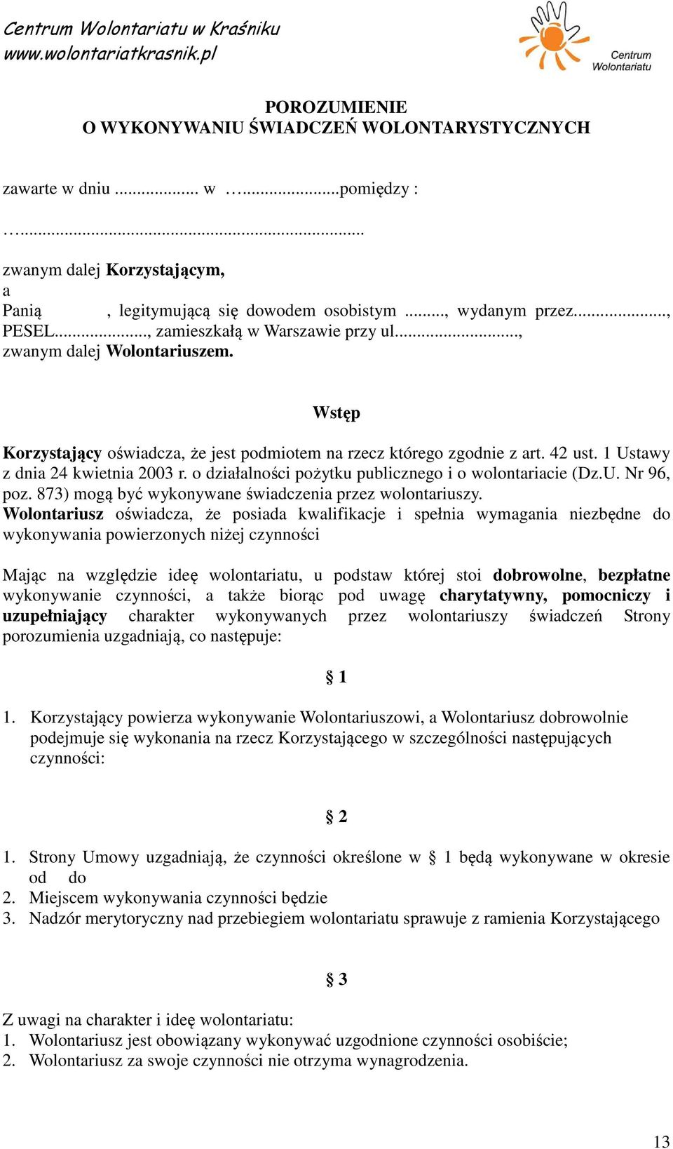 o działalności pożytku publicznego i o wolontariacie (Dz.U. Nr 96, poz. 873) mogą być wykonywane świadczenia przez wolontariuszy.