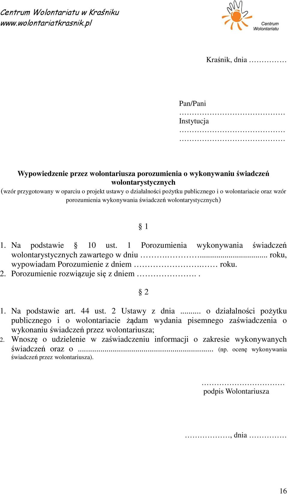 ... roku, wypowiadam Porozumienie z dniem. roku. 2. Porozumienie rozwiązuje się z dniem.. 2 1. Na podstawie art. 44 ust. 2 Ustawy z dnia.