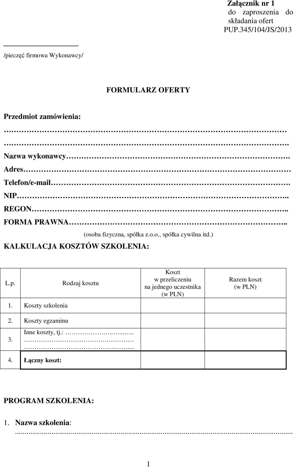 . REGON.. FORMA PRAWNA.. (osoba fizyczna, spółka z.o.o., spółka cywilna itd.) KALKULACJA KOSZTÓW SZKOLENIA: L.p. 1.