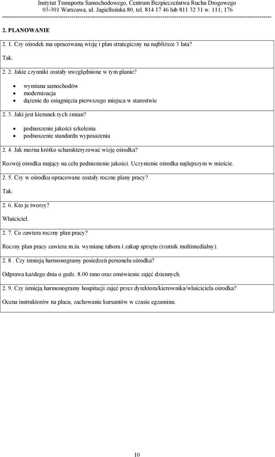 Jak można krótko scharakteryzować wizję ośrodka? Rozwój ośrodka mający na celu podniesienie jakości. Uczynienie ośrodka najlepszym w mieście. 2. 5. Czy w ośrodku opracowane zostały roczne plany pracy?