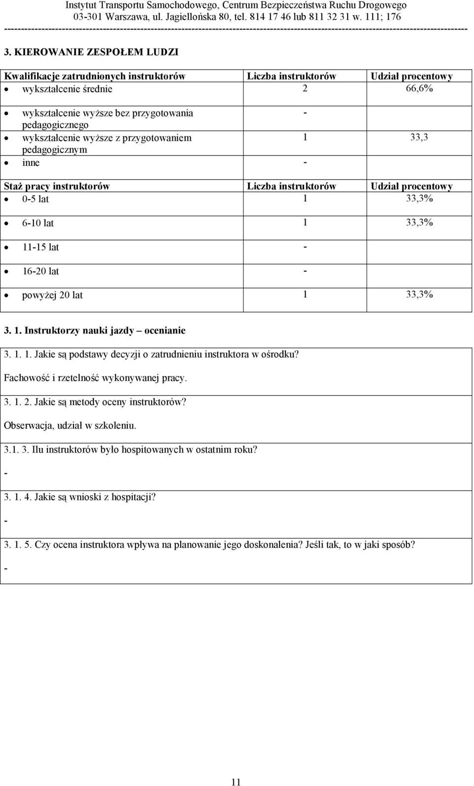 1 33,3% 3. 1. Instruktorzy nauki jazdy ocenianie 3. 1. 1. Jakie są podstawy decyzji o zatrudnieniu instruktora w ośrodku? Fachowość i rzetelność wykonywanej pracy. 3. 1. 2.