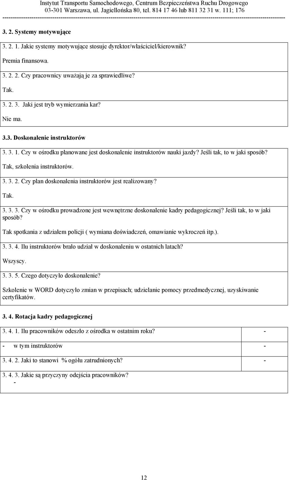 Czy plan doskonalenia instruktorów jest realizowany? Tak. 3. 3. 3. Czy w ośrodku prowadzone jest wewnętrzne doskonalenie kadry pedagogicznej? Jeśli tak, to w jaki sposób?