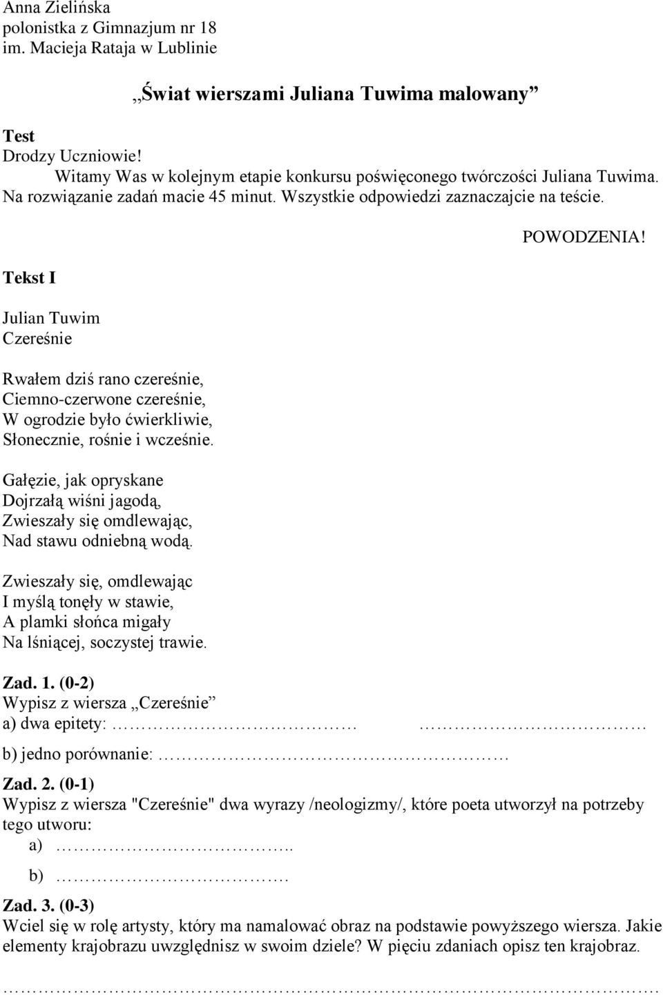 Tekst I Julian Tuwim Czereśnie Rwałem dziś rano czereśnie, Ciemno-czerwone czereśnie, W ogrodzie było ćwierkliwie, Słonecznie, rośnie i wcześnie.