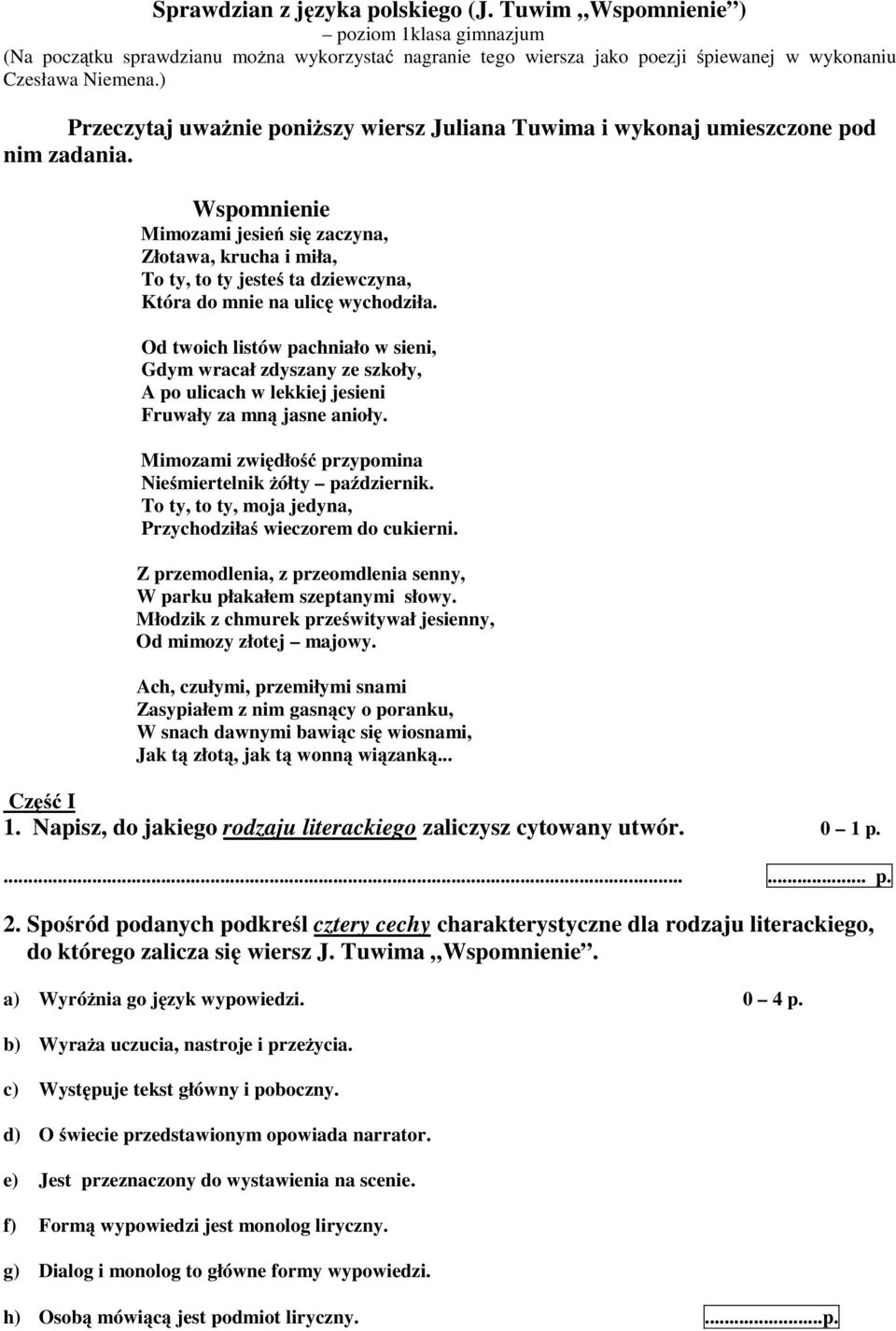 Wspomnienie Mimozami jesień się zaczyna, Złotawa, krucha i miła, Toty,totyjesteś ta dziewczyna, Któradomnienaulicę wychodziła.