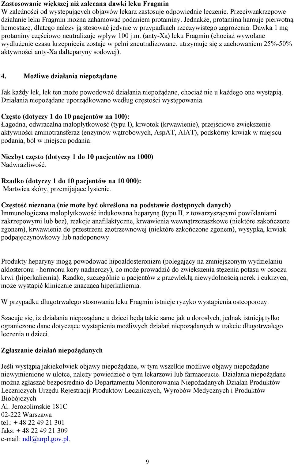 Dawka 1 mg protaminy częściowo neutralizuje wpływ 100 j.m. (anty-xa) leku Fragmin (chociaż wywołane wydłużenie czasu krzepnięcia zostaje w pełni zneutralizowane, utrzymuje się z zachowaniem 25%-50% aktywności anty-xa dalteparyny sodowej).