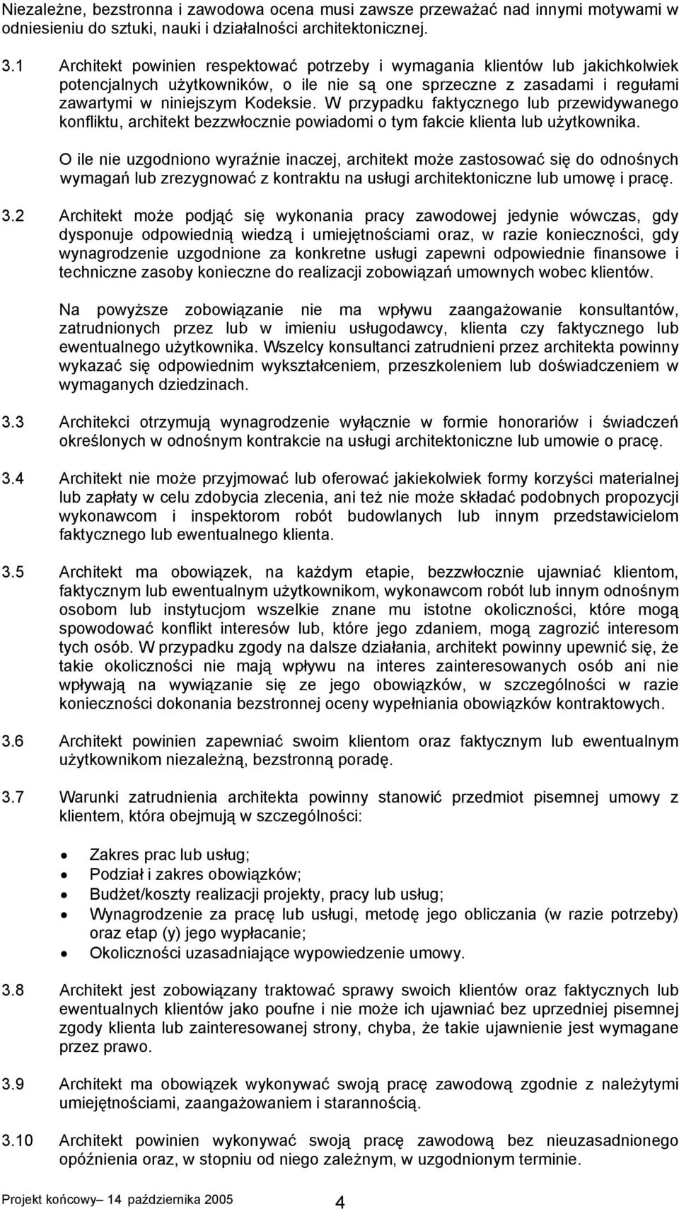 W przypadku faktycznego lub przewidywanego konfliktu, architekt bezzwłocznie powiadomi o tym fakcie klienta lub użytkownika.