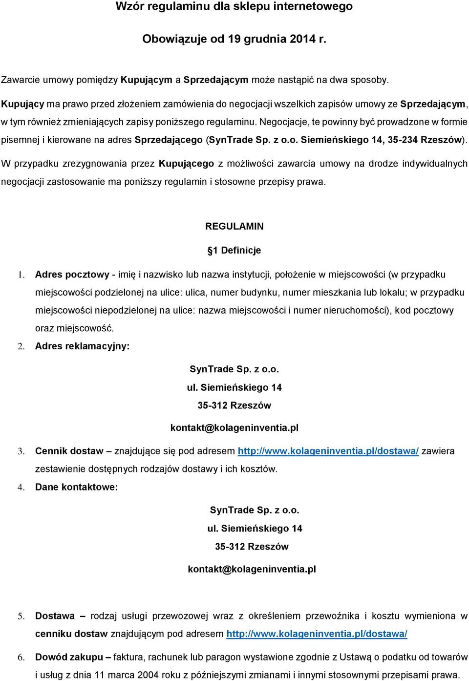 Negocjacje, te powinny być prowadzone w formie pisemnej i kierowane na adres Sprzedającego (SynTrade Sp. z o.o. Siemieńskiego 14, 35-234 Rzeszów).