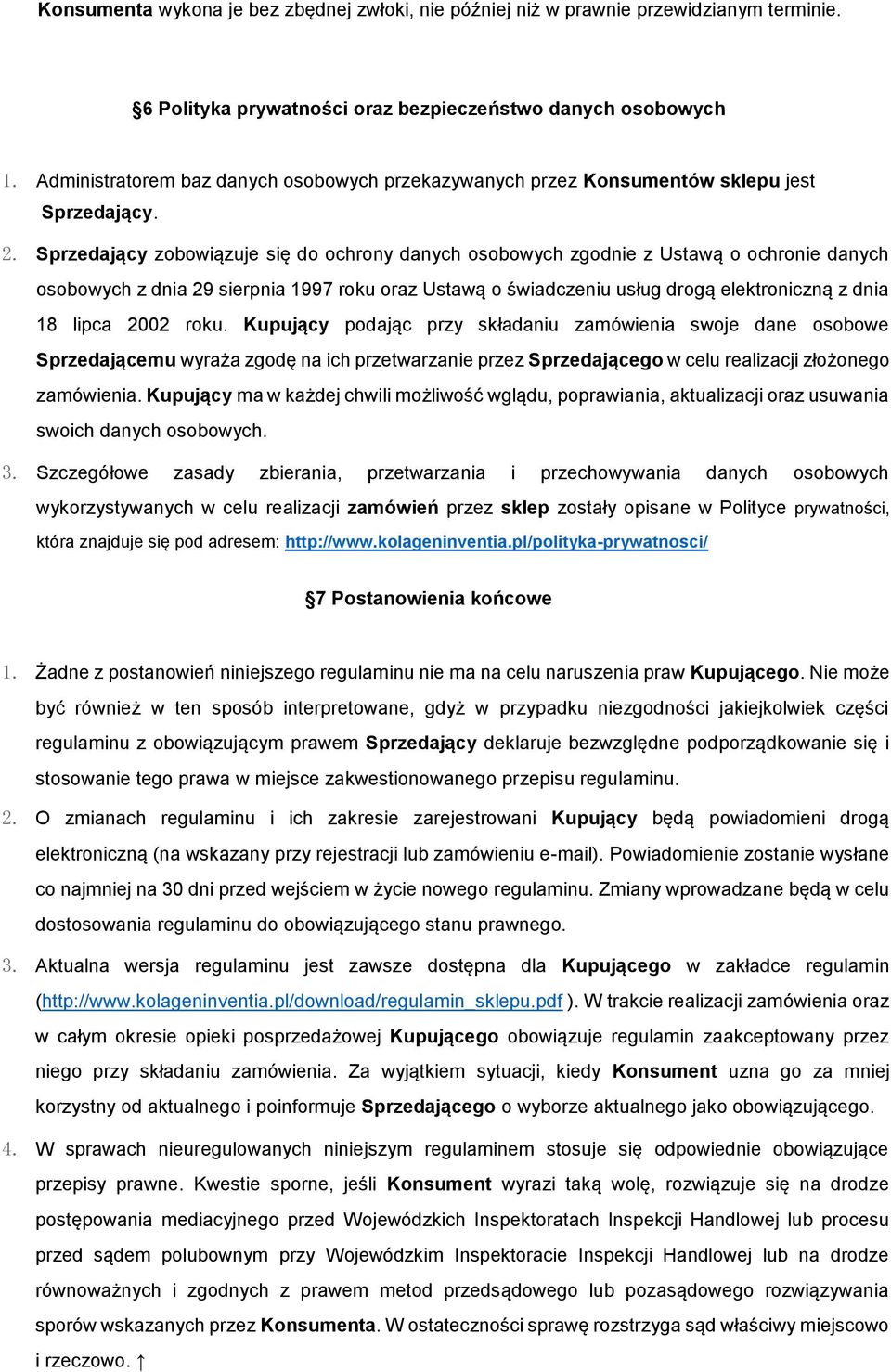 Sprzedający zobowiązuje się do ochrony danych osobowych zgodnie z Ustawą o ochronie danych osobowych z dnia 29 sierpnia 1997 roku oraz Ustawą o świadczeniu usług drogą elektroniczną z dnia 18 lipca