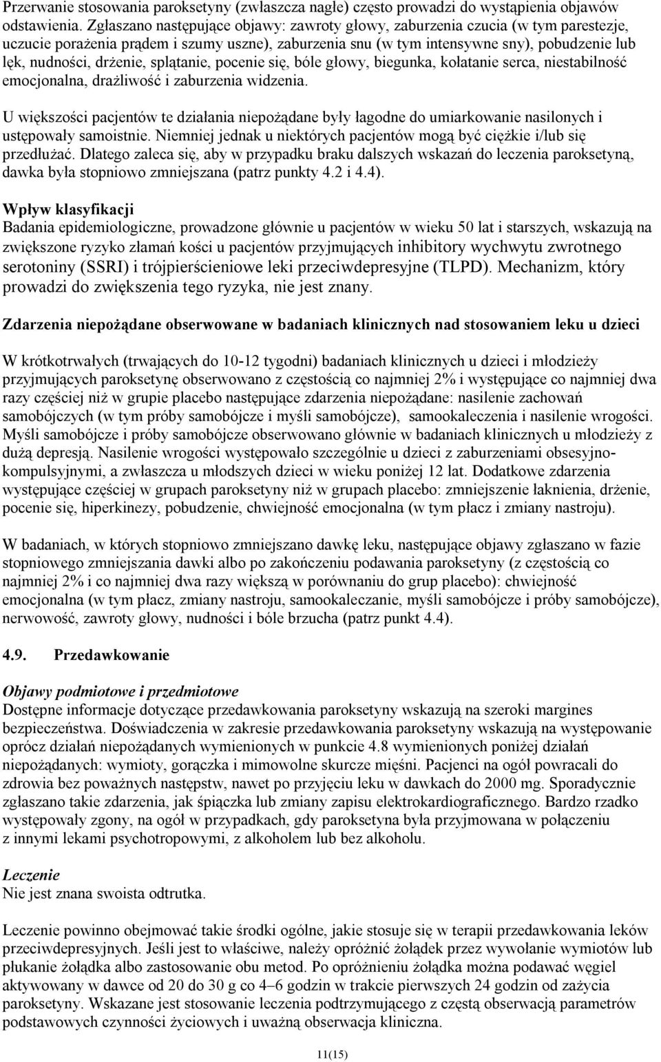 drżenie, splątanie, pocenie się, bóle głowy, biegunka, kołatanie serca, niestabilność emocjonalna, drażliwość i zaburzenia widzenia.