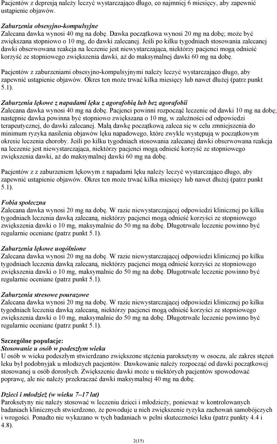 Jeśli po kilku tygodniach stosowania zalecanej dawki obserwowana reakcja na leczenie jest niewystarczająca, niektórzy pacjenci mogą odnieść korzyść ze stopniowego zwiększenia dawki, aż do maksymalnej