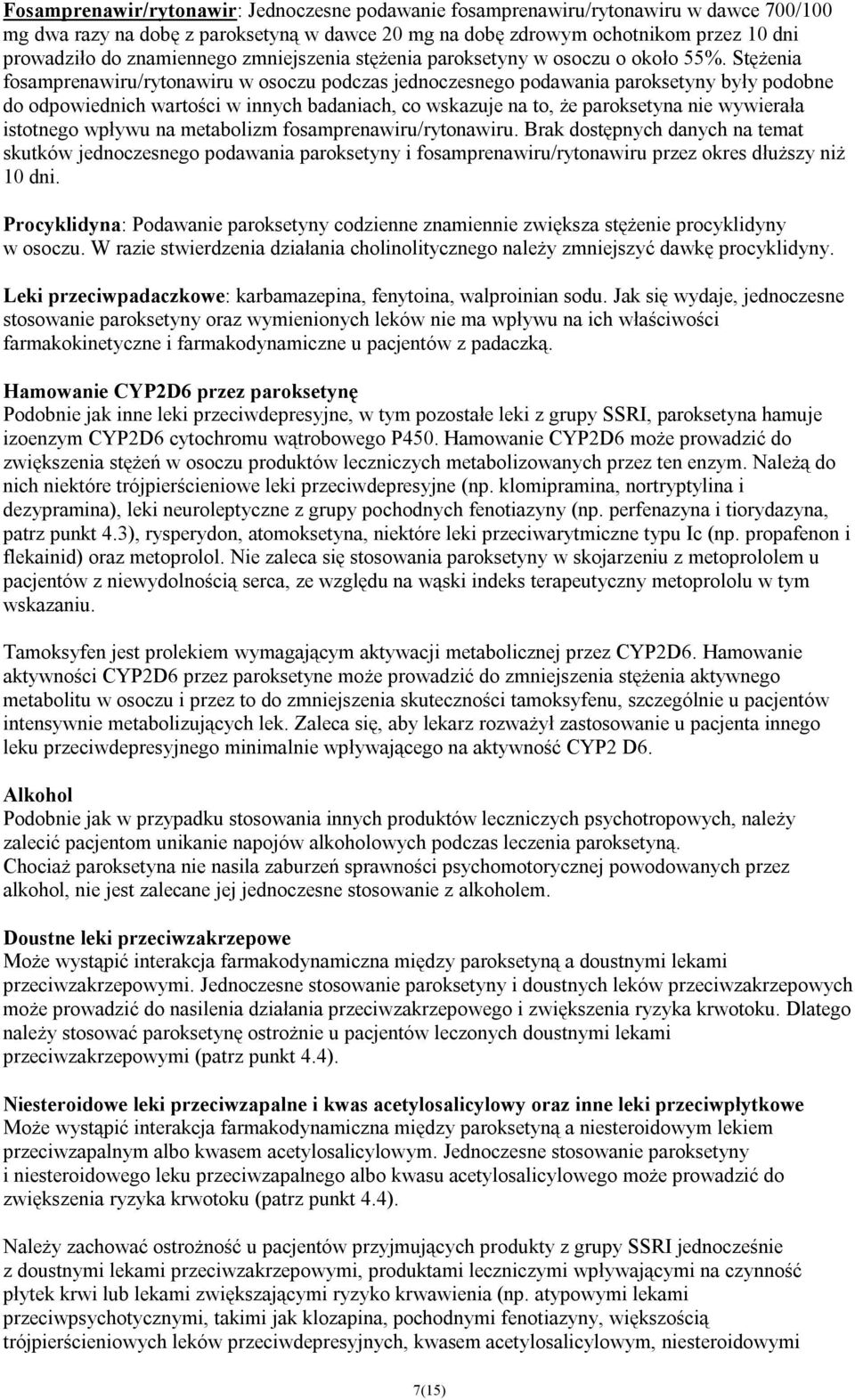 Stężenia fosamprenawiru/rytonawiru w osoczu podczas jednoczesnego podawania paroksetyny były podobne do odpowiednich wartości w innych badaniach, co wskazuje na to, że paroksetyna nie wywierała