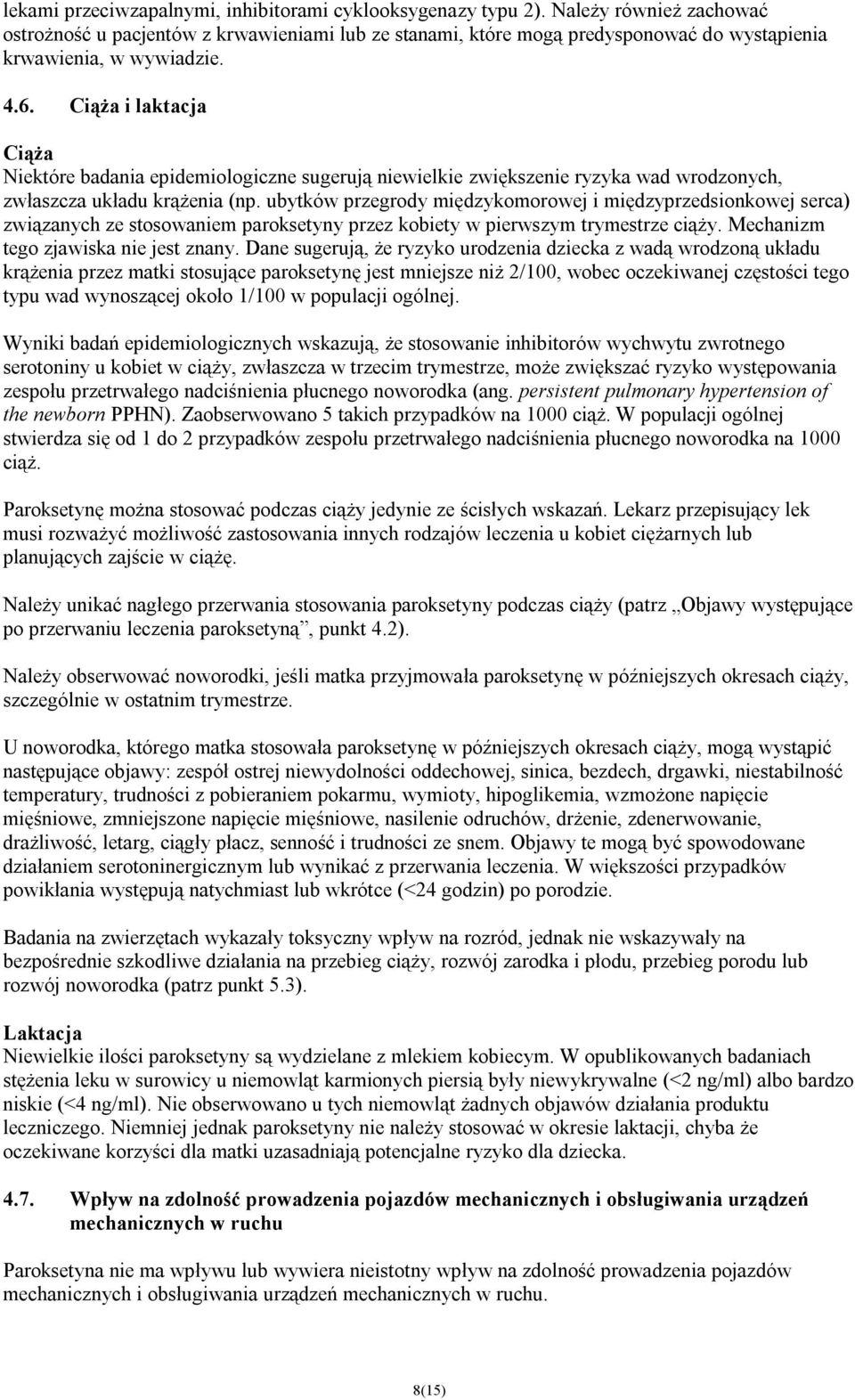 Ciąża i laktacja Ciąża Niektóre badania epidemiologiczne sugerują niewielkie zwiększenie ryzyka wad wrodzonych, zwłaszcza układu krążenia (np.