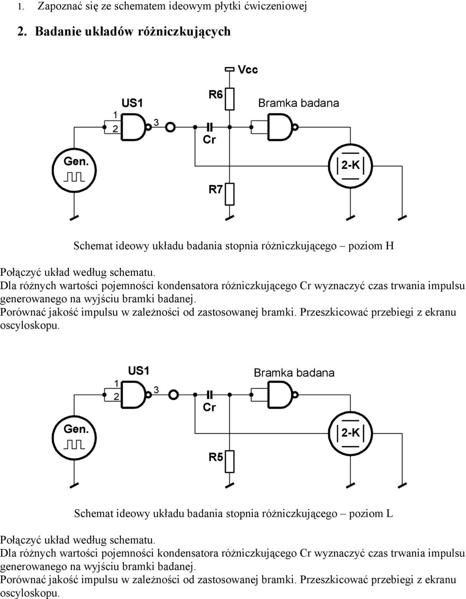 Dla różnych wartości pojemności kondensatora różniczkującego Cr wyznaczyć czas trwania impulsu generowanego na wyjściu bramki badanej. Porównać jakość impulsu w zależności od zastosowanej bramki.