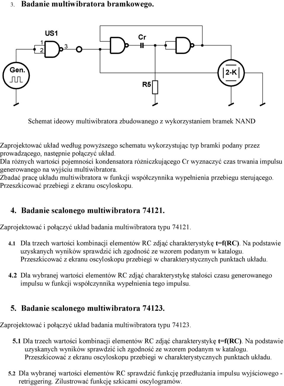 układ. Dla różnych wartości pojemności kondensatora różniczkującego Cr wyznaczyć czas trwania impulsu generowanego na wyjściu multiwibratora.