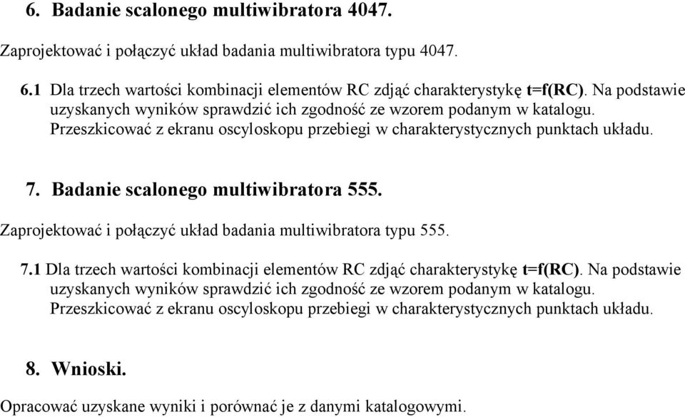 Badanie scalonego multiwibratora 555. Zaprojektować i połączyć układ badania multiwibratora typu 555. 7.