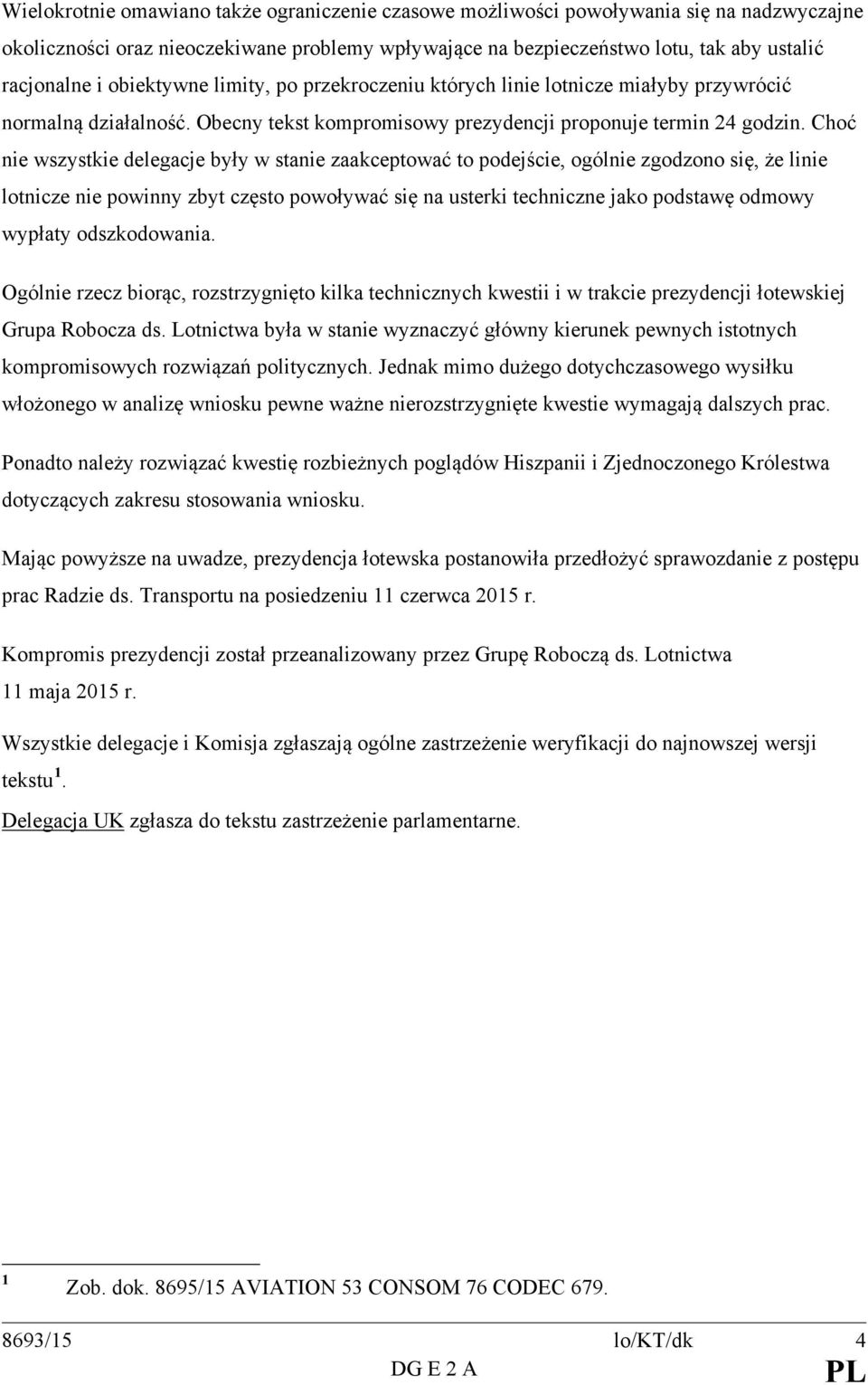 Choć nie wszystkie delegacje były w stanie zaakceptować to podejście, ogólnie zgodzono się, że linie lotnicze nie powinny zbyt często powoływać się na usterki techniczne jako podstawę odmowy wypłaty