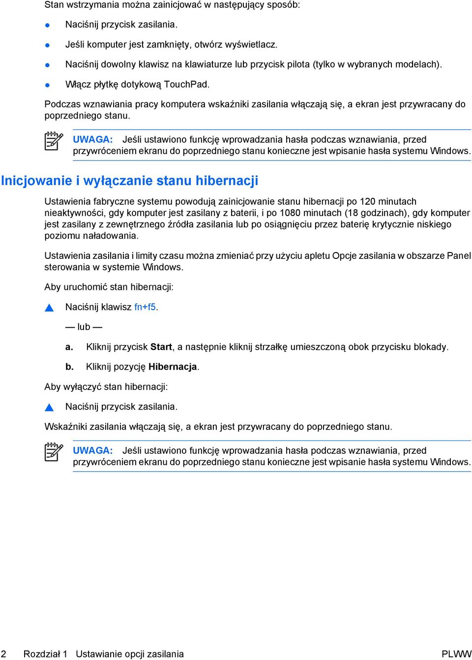 Podczas wznawiania pracy komputera wskaźniki zasilania włączają się, a ekran jest przywracany do poprzedniego stanu.