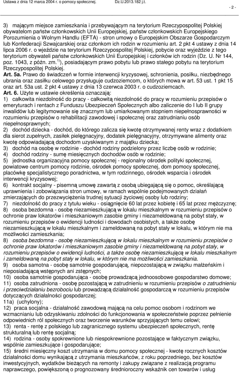 o wjeździe na terytorium Rzeczypospolitej Polskiej, pobycie oraz wyjeździe z tego terytorium obywateli państw członkowskich Unii Europejskiej i członków ich rodzin (Dz. U. Nr 144, poz. 1043, z późn.