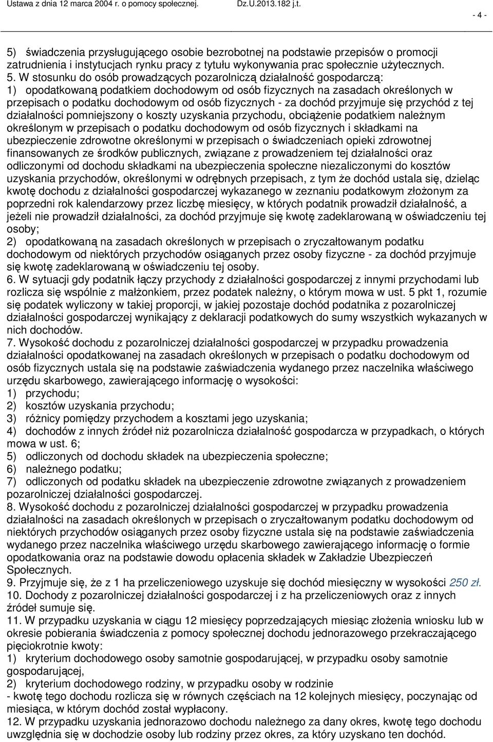 przyjmuje się przychód z tej działalności pomniejszony o koszty uzyskania przychodu, obciążenie podatkiem należnym określonym w przepisach o podatku dochodowym od osób fizycznych i składkami na