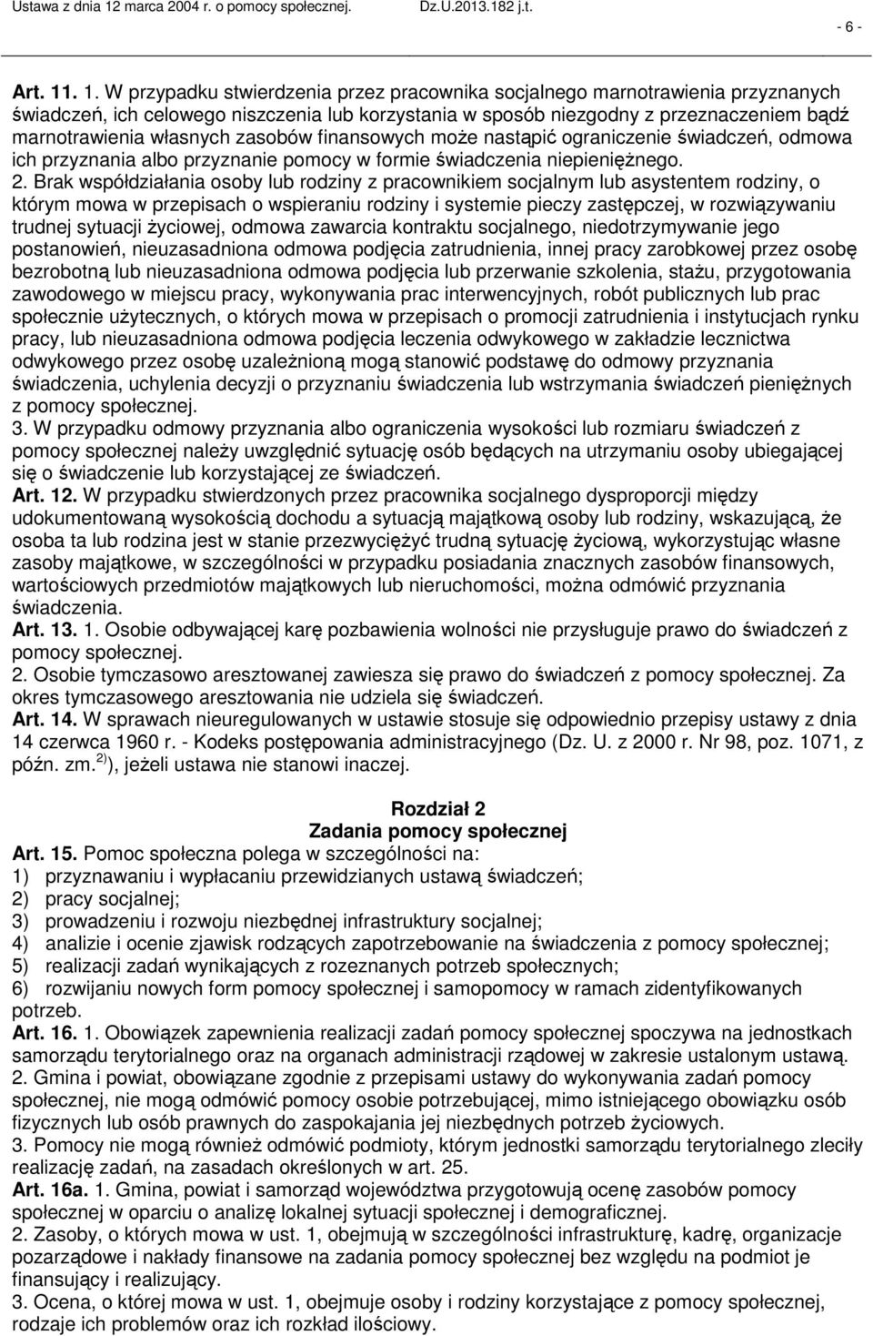 własnych zasobów finansowych może nastąpić ograniczenie świadczeń, odmowa ich przyznania albo przyznanie pomocy w formie świadczenia niepieniężnego. 2.