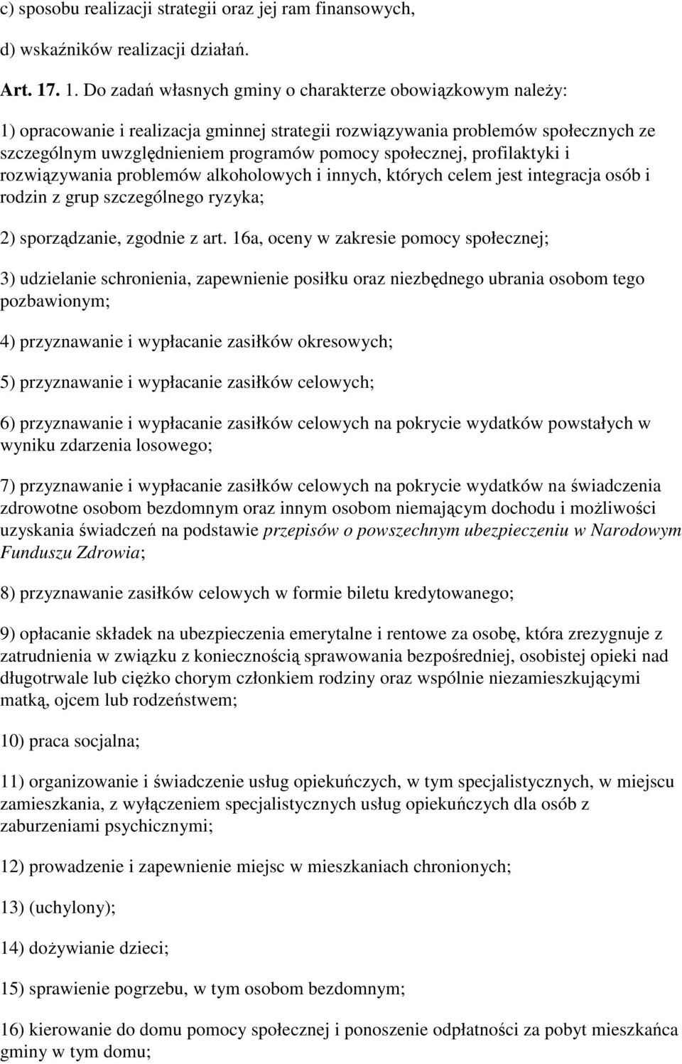 społecznej, profilaktyki i rozwiązywania problemów alkoholowych i innych, których celem jest integracja osób i rodzin z grup szczególnego ryzyka; 2) sporządzanie, zgodnie z art.