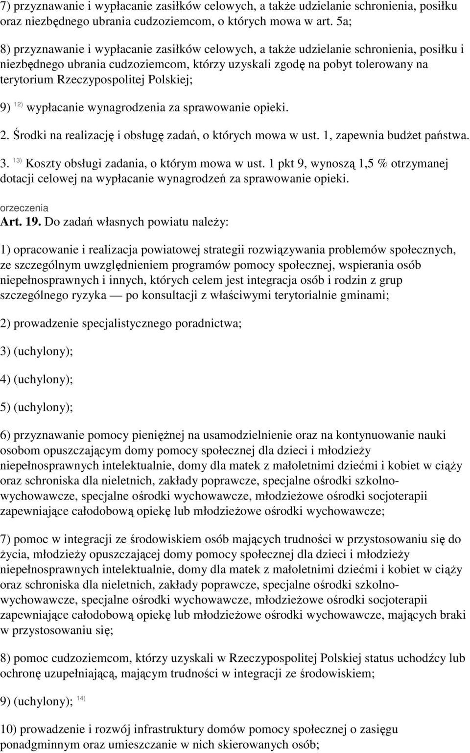 Rzeczypospolitej Polskiej; 9) 12) wypłacanie wynagrodzenia za sprawowanie opieki. 2. Środki na realizację i obsługę zadań, o których mowa w ust. 1, zapewnia budŝet państwa. 3.