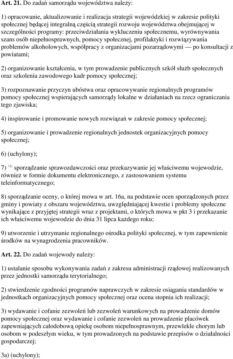 obejmującej w szczególności programy: przeciwdziałania wykluczeniu społecznemu, wyrównywania szans osób niepełnosprawnych, pomocy społecznej, profilaktyki i rozwiązywania problemów alkoholowych,