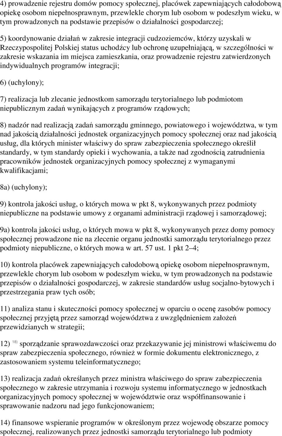 szczególności w zakresie wskazania im miejsca zamieszkania, oraz prowadzenie rejestru zatwierdzonych indywidualnych programów integracji; 6) (uchylony); 7) realizacja lub zlecanie jednostkom