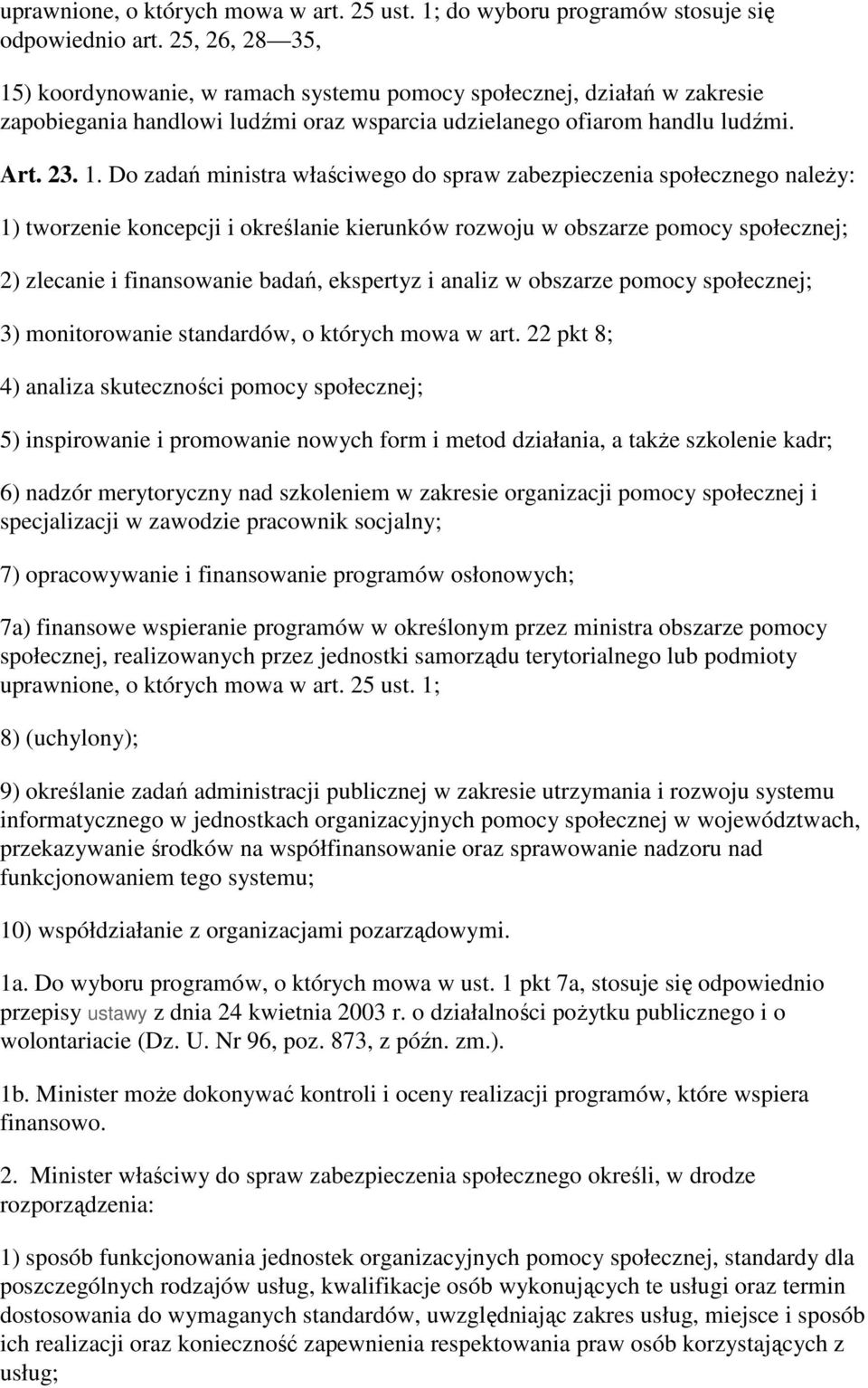 ) koordynowanie, w ramach systemu pomocy społecznej, działań w zakresie zapobiegania handlowi ludźmi oraz wsparcia udzielanego ofiarom handlu ludźmi. Art. 23. 1.