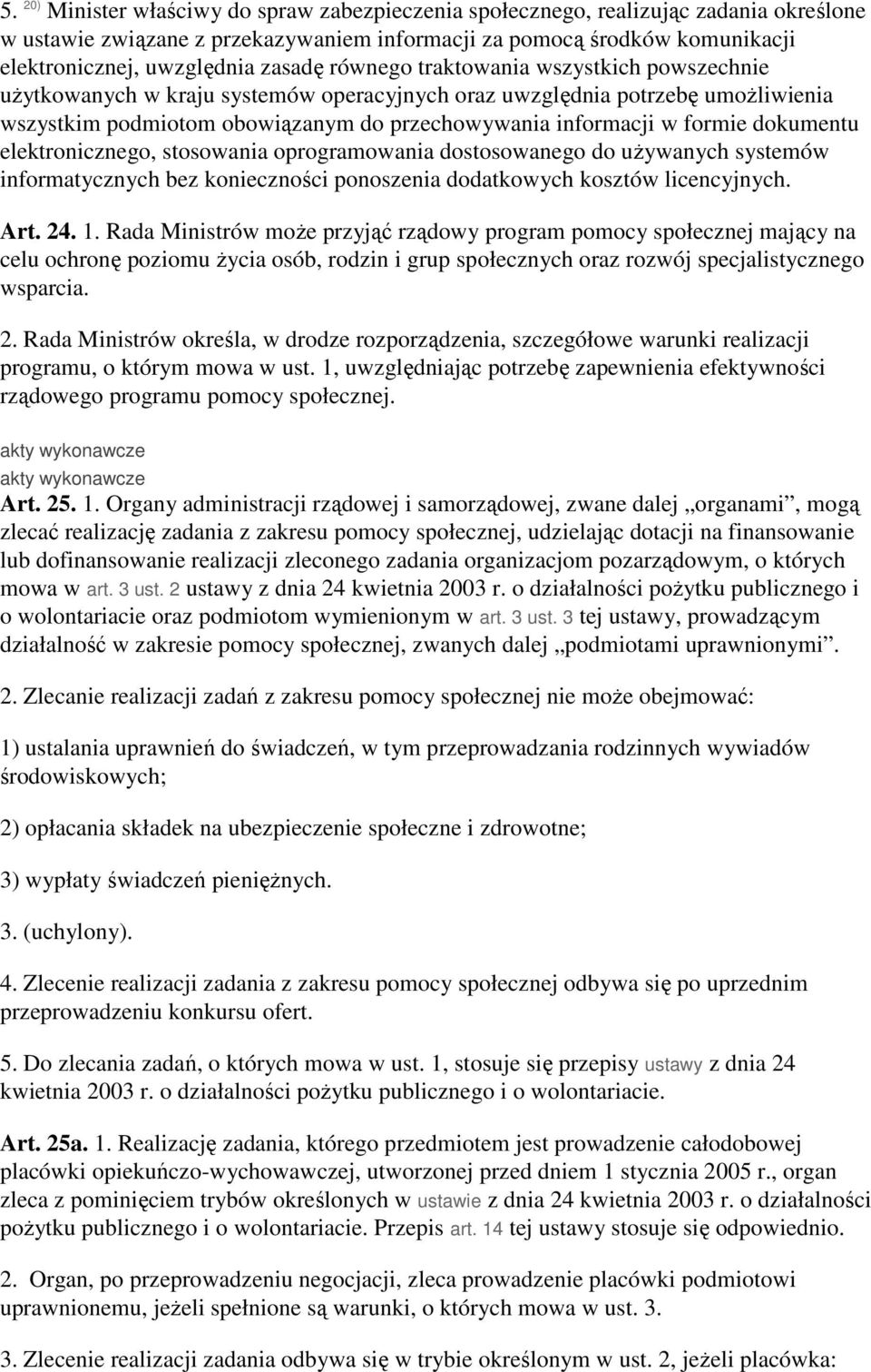 formie dokumentu elektronicznego, stosowania oprogramowania dostosowanego do uŝywanych systemów informatycznych bez konieczności ponoszenia dodatkowych kosztów licencyjnych. Art. 24. 1.