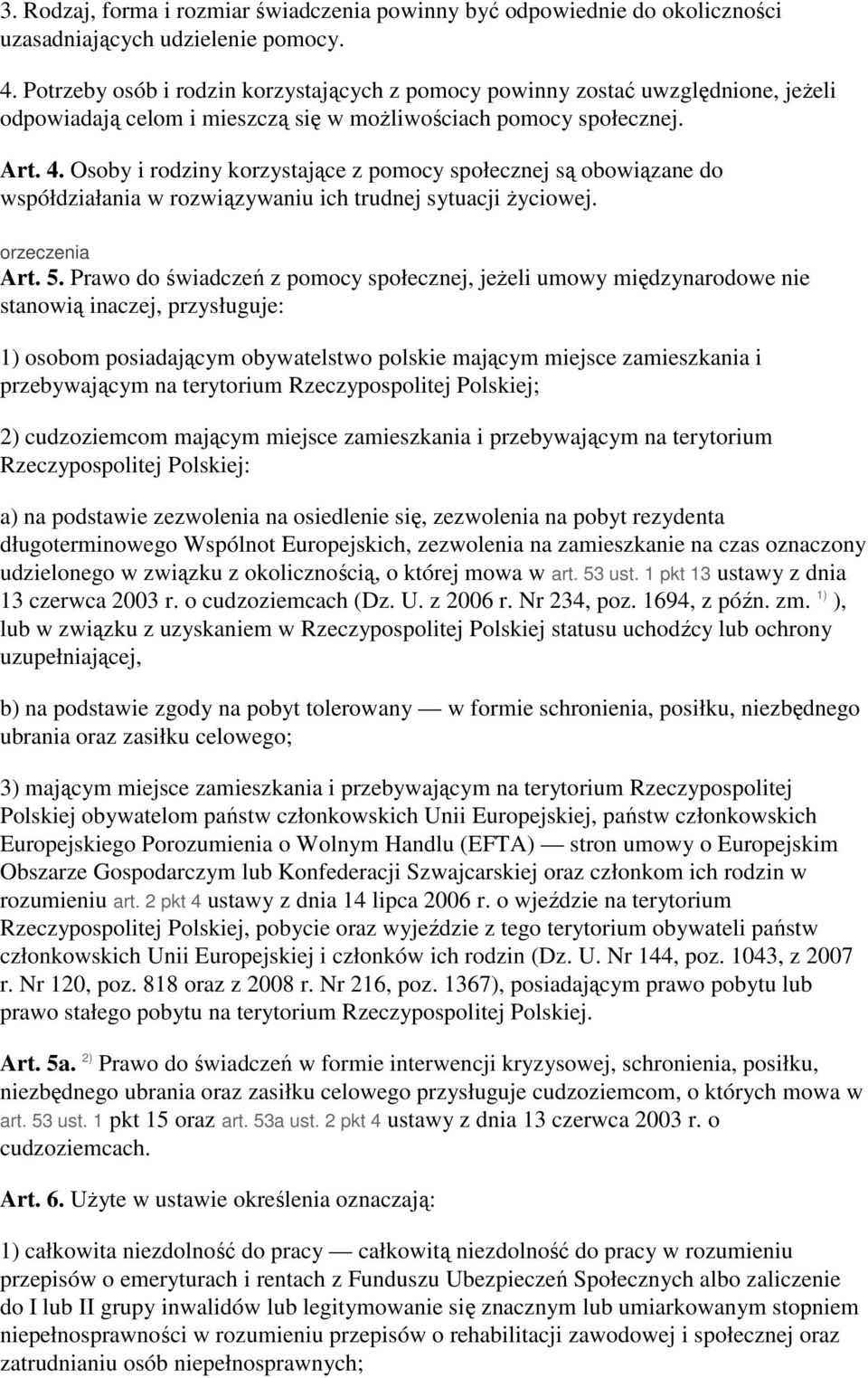 Osoby i rodziny korzystające z pomocy społecznej są obowiązane do współdziałania w rozwiązywaniu ich trudnej sytuacji Ŝyciowej. orzeczenia Art. 5.