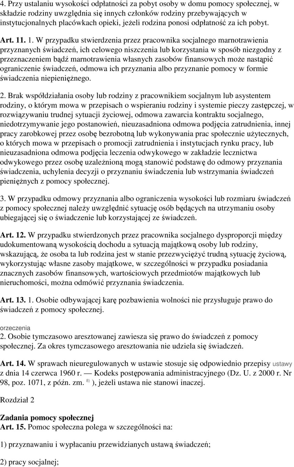 . 1. W przypadku stwierdzenia przez pracownika socjalnego marnotrawienia przyznanych świadczeń, ich celowego niszczenia lub korzystania w sposób niezgodny z przeznaczeniem bądź marnotrawienia