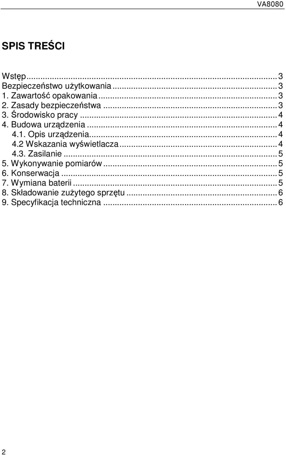 .. 4 4.2 Wskazania wyświetlacza... 4 4.3. Zasilanie... 5 5. Wykonywanie pomiarów... 5 6.