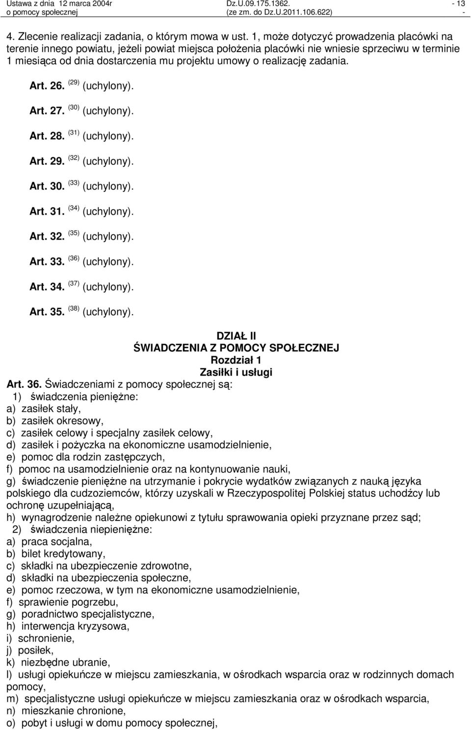 realizację zadania. Art. 26. (29) (uchylony). Art. 27. (30) (uchylony). Art. 28. (31) (uchylony). Art. 29. (32) (uchylony). Art. 30. (33) (uchylony). Art. 31. (34) (uchylony). Art. 32.