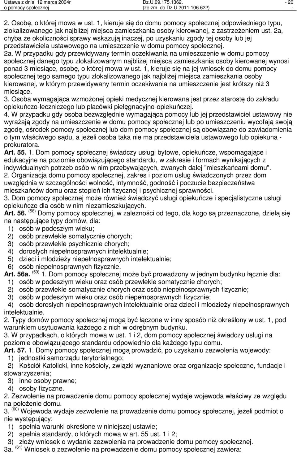 W przypadku gdy przewidywany termin oczekiwania na umieszczenie w domu pomocy społecznej danego typu zlokalizowanym najbliżej miejsca zamieszkania osoby kierowanej wynosi ponad 3 miesiące, osobę, o