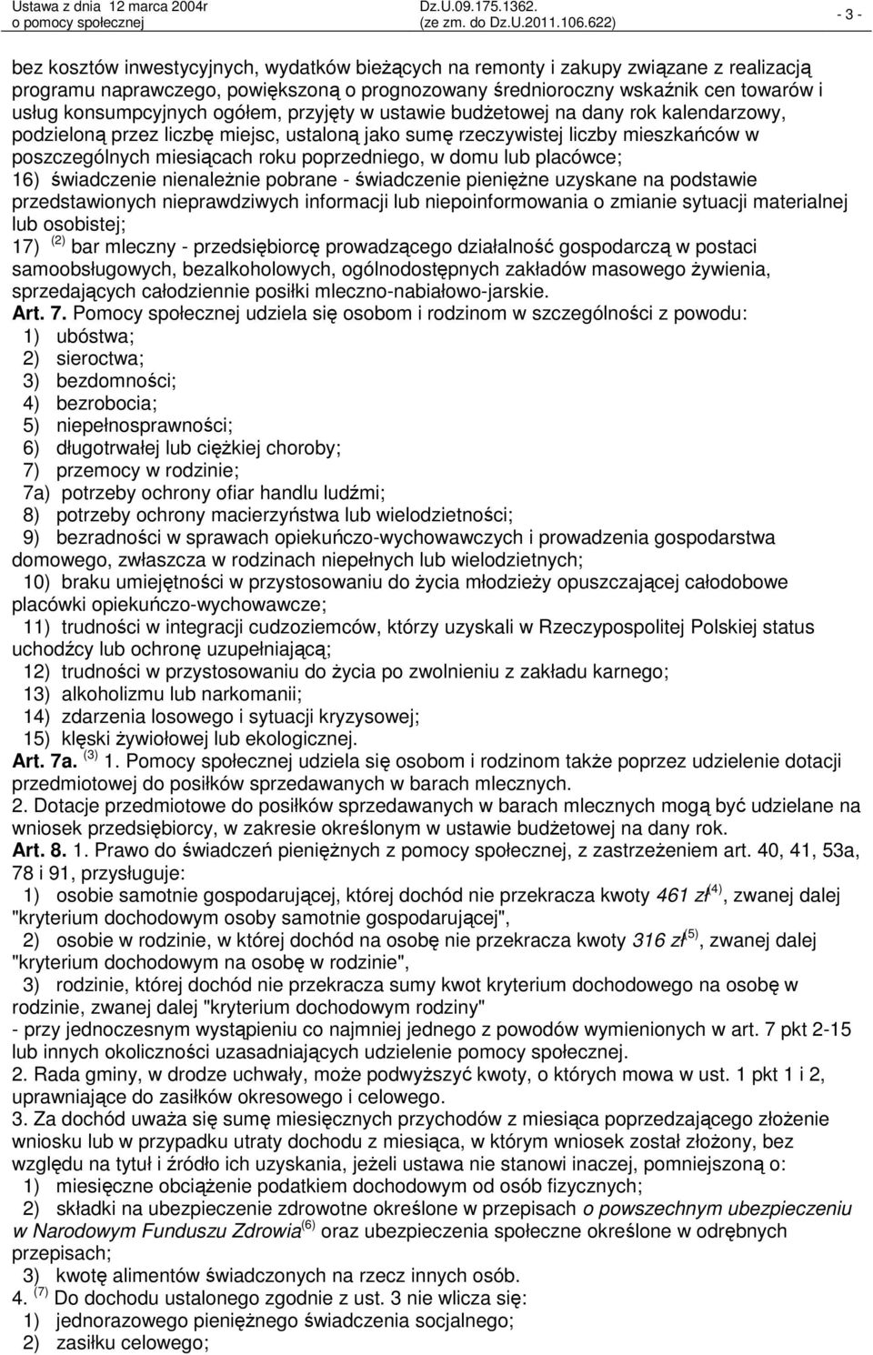 domu lub placówce; 16) świadczenie nienależnie pobrane świadczenie pieniężne uzyskane na podstawie przedstawionych nieprawdziwych informacji lub niepoinformowania o zmianie sytuacji materialnej lub