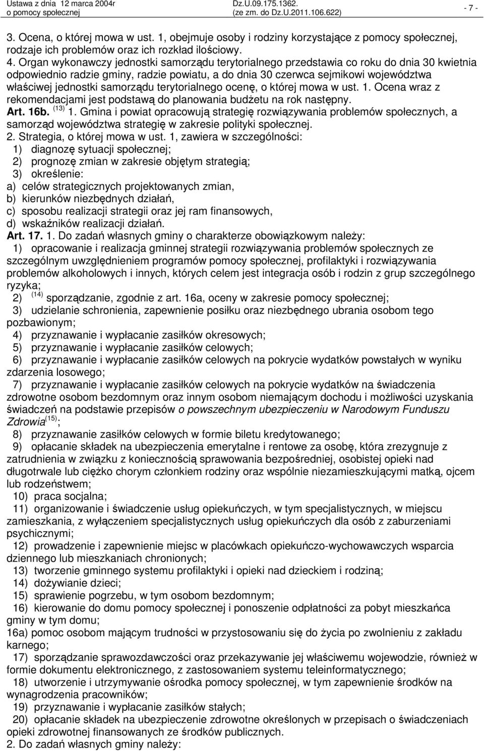 samorządu terytorialnego ocenę, o której mowa w ust. 1. Ocena wraz z rekomendacjami jest podstawą do planowania budżetu na rok następny. Art. 16b. (13) 1.