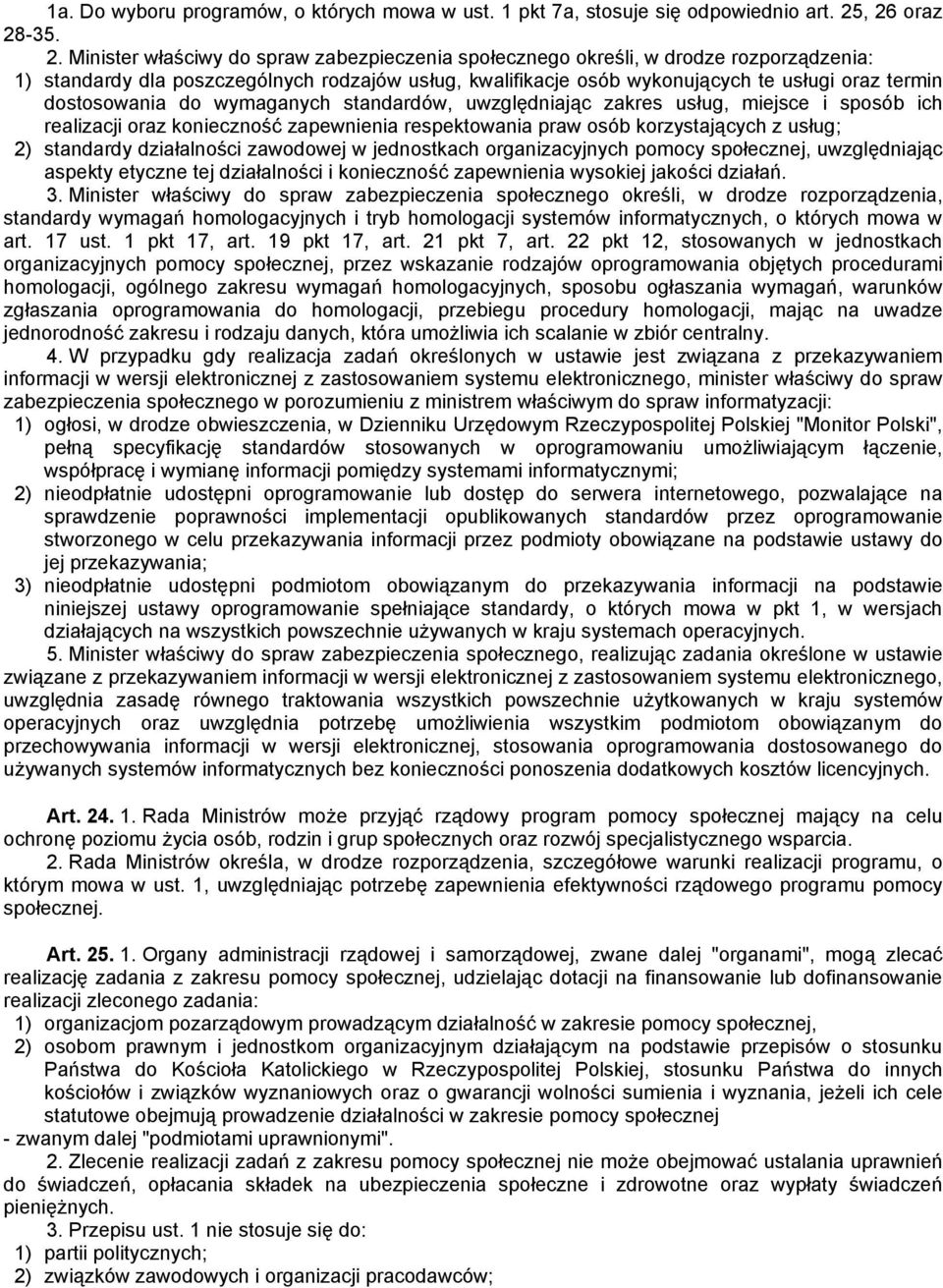 oraz termin dostosowania do wymaganych standardów, uwzględniając zakres usług, miejsce i sposób ich realizacji oraz konieczność zapewnienia respektowania praw osób korzystających z usług; 2)