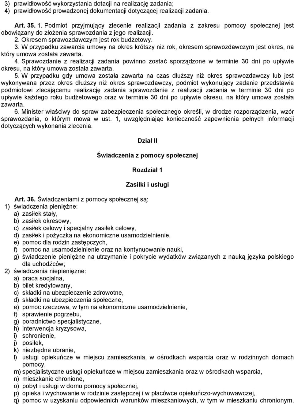 W przypadku zawarcia umowy na okres krótszy niż rok, okresem sprawozdawczym jest okres, na który umowa została zawarta. 4.